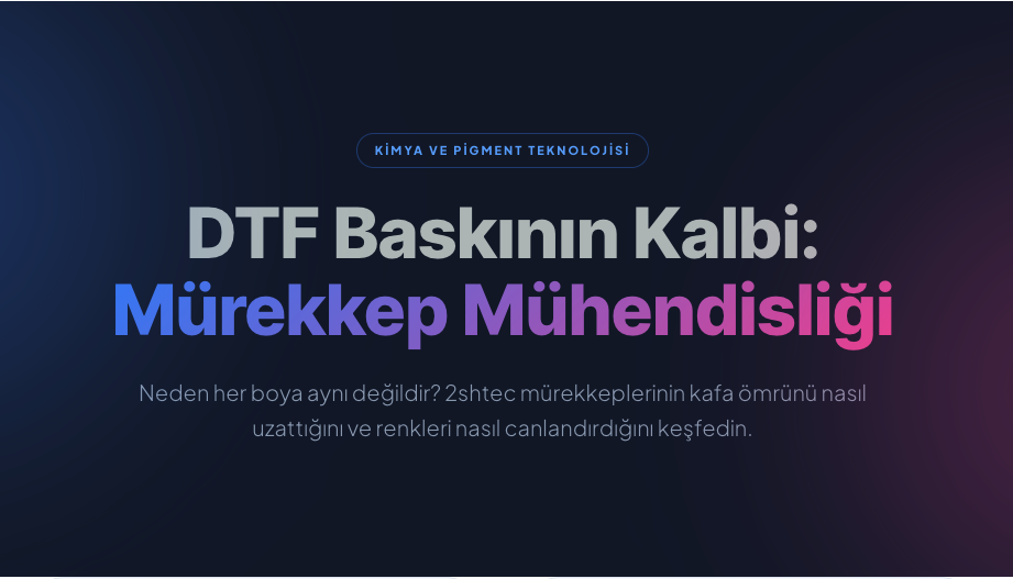 DTF Mürekkep Uzmanlık Rehberi